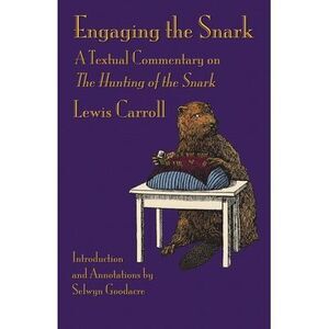 Engaging the Snark: A Textual Commentary on The Hunting of the Snark -- Lewis Ca